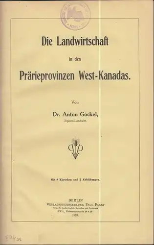 Gockel, Anton: Die Landwirtschaft in den Prärieprovinzen West-Kanadas. 