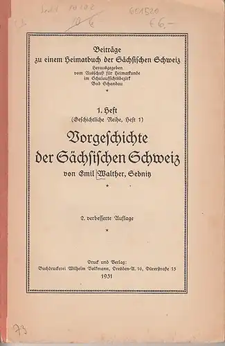 Walther, Emil: Vorgeschichte der Sächsischen Schweiz. (= Beiträge zu einem Heimatbuch der Sächsischen Schweiz, Heft 1 (Geschichtliche Reihe, Heft 1)). 