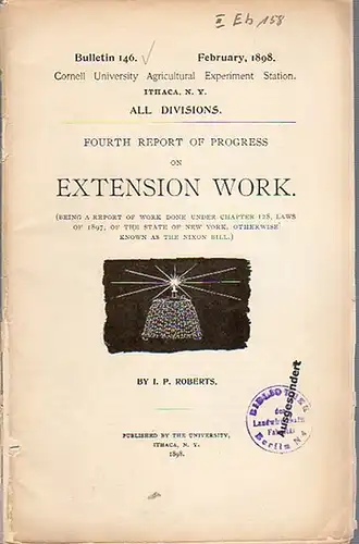Roberts, I. P: Fourth report of progress on Extension Work. (= Bulletin 146, February, 1898. Cornell University Agricultural Experiment Station, Ithaca N. Y., All divisions). 