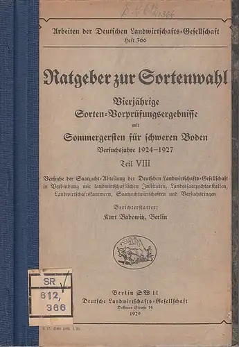 Babowitz, Kurt: Ratgeber zur Sortenwahl - Vierjährige Sorten-Vorprüfungsergebnisse mit Sommergersten für schweren Boden. Versuchsjahre 1924 - 1927 Teil VIII (= Arbeiten der Deutschen Landwirtschafts-Gesellschaft, Heft 366). 