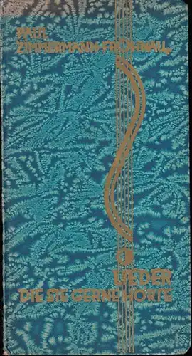 Zimmermann-Frohnau, Paul: Lieder die sie gerne hörte. Allen Modeköniginnen und denen, die es werden wollen, gewidmet. 