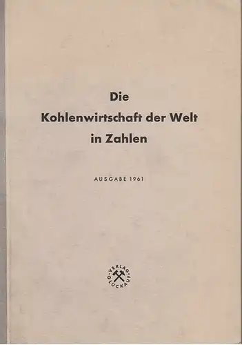 Unternehmensverband Ruhrbergbau: Die Kohlewirtschaft der Welt in Zahlen. Ausgabe 1961. Zusammengestellt und herausgegeben vom Unternehmensverband Ruhrbergbau. 