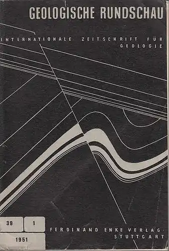 Geologische Rundschau. - Cloos, H. / Bubnoff, S.v. u.a. (Hrsg.): Geologische Rundschau. Internationale Zeitschrift für Geologie. Neununddreissigster (39.) Band, 1. Heft 1951. 