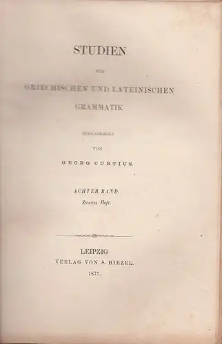 Curtius, Georg (Hrsg.).- Clemm / Merzdorf / Cauer / Osthoff (Autoren): Studien zur griechischen und lateinischen Grammatik Band 8, Heft 2: Vilhelmus Clemm: de alpha intensivo. / Reinholdus Merzdorf: Quaestiones de vocalium in dialecto Herodotea concursu  