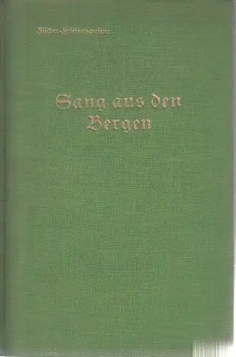 Fischer-Friesenhausen, Friedrich (1886 - 1960): Sang aus den Bergen. (Ein Buch von Menschen, Heckenrosen, Waldvögeln und anderen Tieren, von Liebe und Heimat). 
