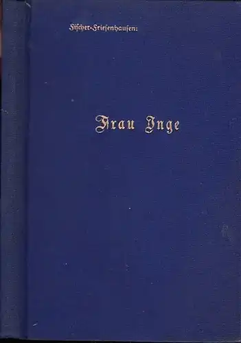 Fischer-Friesenhausen, Friedrich (1886 - 1960): Frau Inge. Eine lyrische Erzählung. (= Friesen-Bücher. Band 4). 