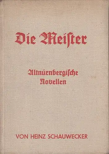 Schauwecker, Heinz: Die Meister. Altnürnbergische Novellen. 