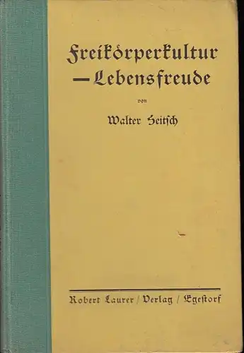 Heitsch, Walter: Freikoerperkultur - Lebensfreude. 