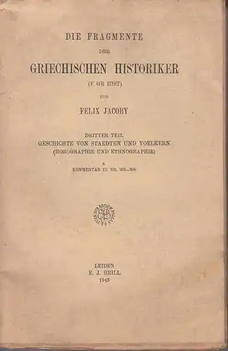 Jacoby, Felix: Die Fragmente der Griechischen Historiker (F Gr Hist). Dritter Teil: Geschichte von Staedten ( Städten ) und Voelkern ( Völkern ). Horographie und.. 