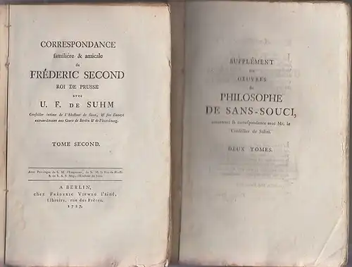 Frederic II (Friedrich II.). - U. F. de Suhm: Correspondance familiere et amicale de Frederic second, Roi de Prusse, avec U. F. de Suhm, Conseiller intime de l'Electeur de Saxe, & son envoye extraordinaire aux Cours de Berlin & de Petersbourg. 2 tomes. 