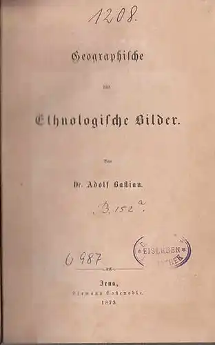 Bastian, Adolf Dr: Geographische und Ethnologische Bilder. 