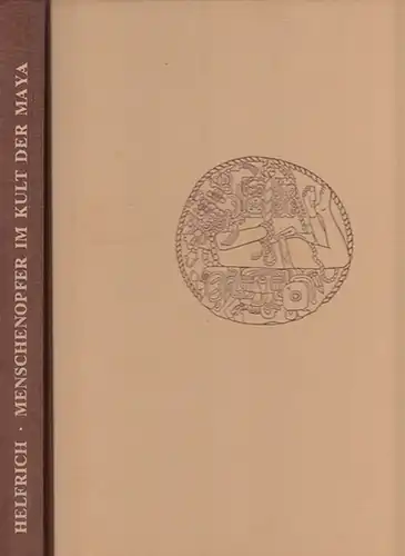 Helfrich,Klaus /Hg.Ibero-Amerikanisches Institut Preussischer Kulturbesitz: Menschenopfer und Tötungsrituale im Kult der Maya. (=  Monumenta Americana IX ). 