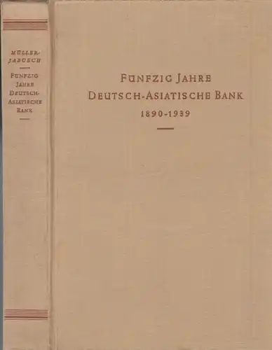Müller-Jabusch, Maximilian: Fünfzig Jahre Deutsch-Asiatische Bank 1890-1939. 
