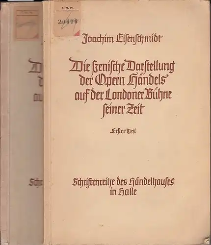 Händel, Georg Friedrich. - Eisenschmidt, Joachim: Die szenische Darstellung der Opern Georg Friedrich Händels auf der Londoner Bühne seiner Zeit. Komplett in 2 Teilen. 1)...