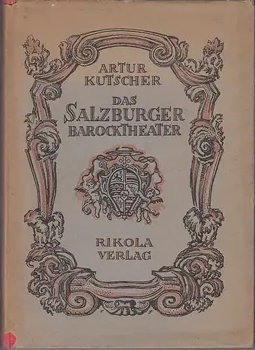Kutscher, Artur: Das Salzburger Barocktheater. 