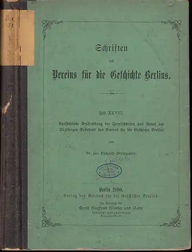 Beringuier, Richard: Schriften des Vereins für die Geschichte Berlins. Heft XXVIII (28). Ausführliche Beschreibung der Feierlichkeiten aus Anlaß des 25jährigen Bestehens des Vereins für die Geschichte Berlins. 