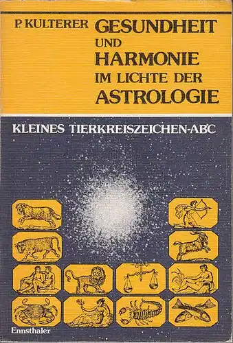 Kulterer, P: Gesundheit und Harmonie im Lichte der Astrologie. Kleines Tierkreiszeichen-ABC. 