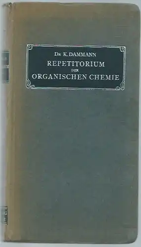 Dammann, Kurt: Kurzes Repetitorium der organischen Chemie. Für Studierende bearbeitet. Mit Vorwort. 