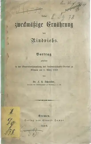 Schroeder, F. H: Ueber zweckmäßige Ernährung des Rindviehs. Vortrag gehalten in der Generalversammlung des Landwirthschafts-Vereins zu Bremen, 1869. 