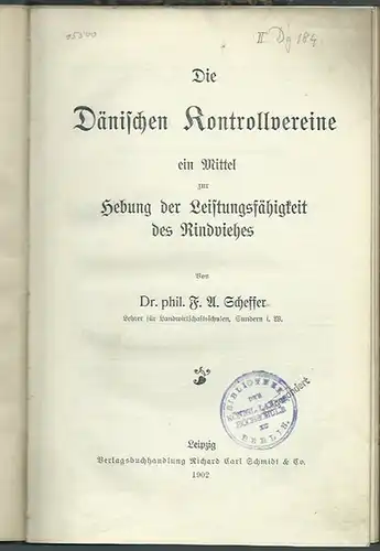 Scheffer, F. A: Die Dänischen Kontrollvereine ein Mittel zur Hebung der Leistungsfähigkeit des Rindviehes. 