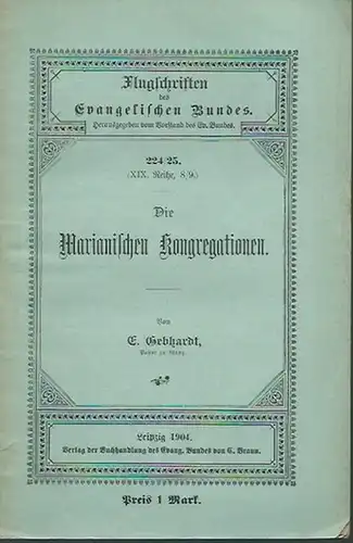 Gebhardt, E: Die Marianischen Kongregationen. (= Flugschriften des Evangelischen Bundes, 224/225 - XIX. Reihe, 8/9). 