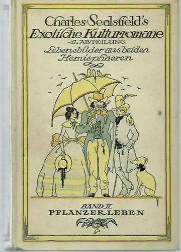 Sealsfield, Charles (1793-1864) d.i. Carl Anton Postl: Lebensbilder aus beiden Hemisphären (1. Abteilung). Band 2: Pflanzerleben. (= Charles Sealsfields Exotische Kulturromane in neuer Auswahl und Anordnung, Band 2, herausgegeben von Heinrich Conrad).