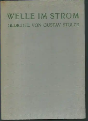 Stolze, Gustav: Welle im Strom. Gedichte. Mit Nachwort von Wilhelm von Scholz. 