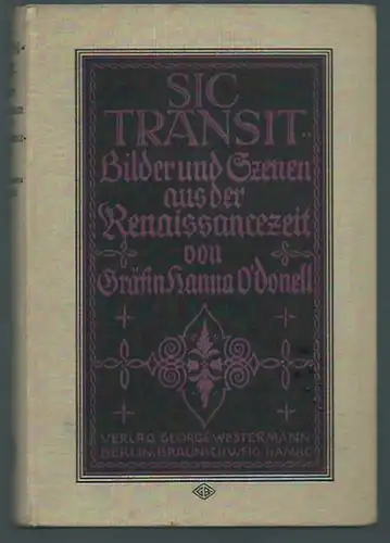 O´Donell, Gräfin Hanna: Sic transit  Bilder und Szenen aus der Renaissancezeit. 