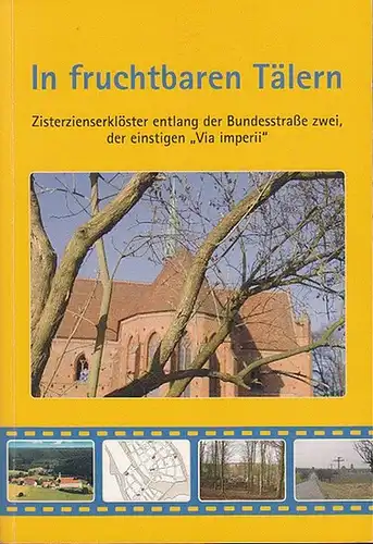 Gooß, Gisela / Adina Günther: In fruchtbaren Tälern. Zisterzienserklöster entlang der Bundesstraße 2, der einstigen "Via Imperii". 