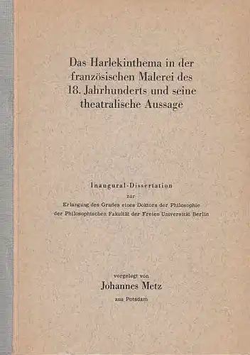 Metz, Johannes: Das Harlekinthema in der französischen Malerei  des 18. Jahrhunderts und seine theatralische Aussage. 