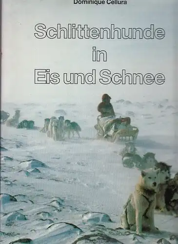 Cellura, Dominique: Schlittenhunde in Eis und Schnee. 