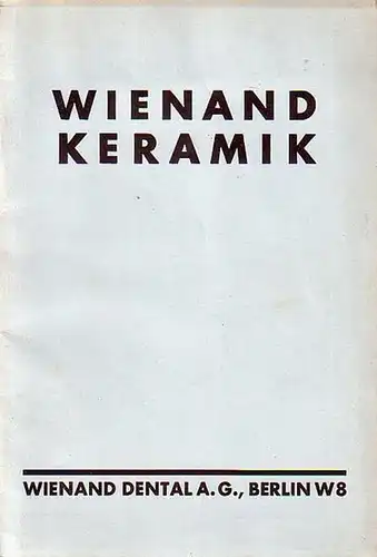 Wienand Dental A. G., Berlin W 8: Wienand Keramik. Werbe - Katalog der Firma. 