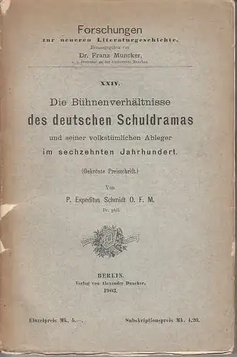 Schmidt, P. Expeditus: Die Bühnenverhältnisse des deutschen Schuldramas und seiner volkstümlichen Ableger im sechzehnten (16.) Jahrhundert. (Gekrönte Preisschrift) (= Forschungenn zur neueren Literaturgeschichte, hrsg. Franz Muncker ; XXIV). 