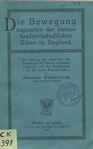 Eliaschewitsch, Alexander: Die Bewegung zugunsten der kleinen landwirtschaftlichen Güter in England. Ein Beitrag zur Geschichte des Untergangs der kleinen englischen Landwirte und der Bewegungen für die innere Kolonisation. 