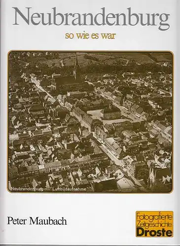 Neubrandenburg. - Maubach, Peter: Neubrandenburg - so wie es war. (=Fotografierte Zeitgeschichte). 