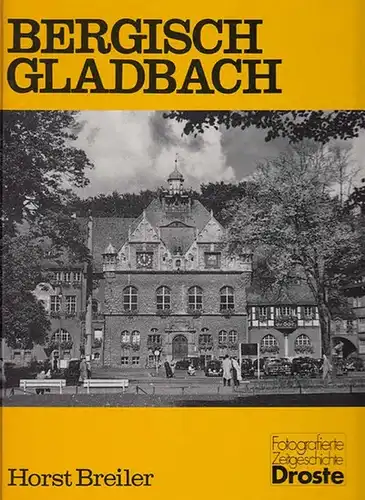 Bergisch Gladbach. - Breiler, Horst: Bergisch Gladbach.  (=Fotografierte Zeitgeschichte). 