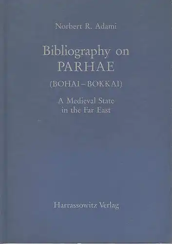 Adami, NorbertR: Bibliography on PARHAE (Bohai-Bokkai). A Mediaeval State in the Far East. 