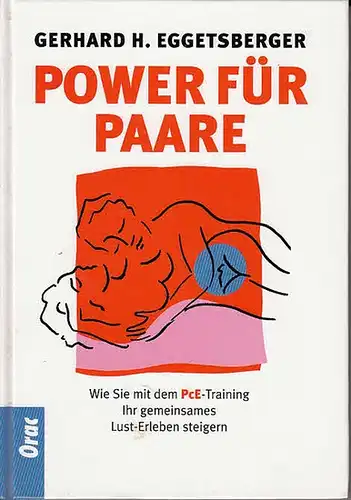 Eggetsberger, Gerhard H: Power für Paare. Wie Sie mit dem PcE-Training Ihr gemeinsames Lust-Erleben steigern. 