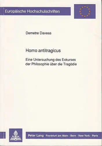 Daveas, Demetre: Homo antitragicus. Eine Untersuchung des Exkurses der Philosophie über die Tragödie. (Europ. Hochschulschriften Reihe XX Philosophie Bd 313). 