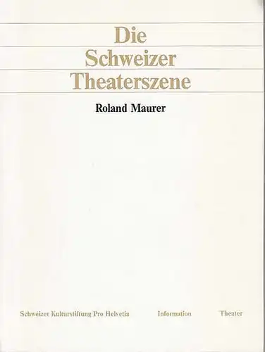 Maurer, Roland: Die Schweizer Theaterszene. (Schweitzer Kulturstiftung Pro Helvetia). 