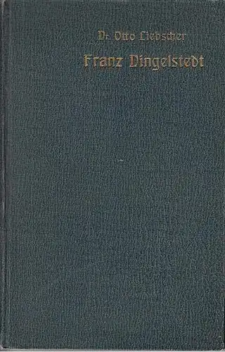 Dingelstedt, Franz. - Liebscher, Otto: Franz Dingelstedt. Seine dramaturgische Entwicklung und Tätigkeit bis 1857 und seine Bühnenleitung in München. 