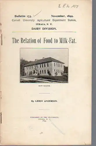 Anderson, Leroy: The Relation of Food to Milk-Fat. (= Bulletin 173, November, 1899. Cornell University Agricultural Experiment Station, Ithaca N. Y. Dairy Division). 