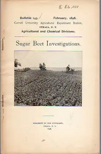 Roberts, I. P. and others: Sugar Beet Investigations. (= Bulletin 143, February, 1898. Cornell University Agricultural Experiment Station. Ithaca, N. Y. Agricultural and Chemical Divisions). 