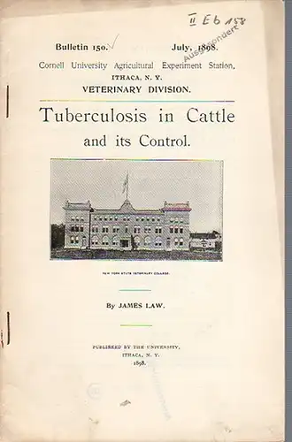 Law, James: Tuberculosis in Cattle and ist Control. (= Bulletin 150, July, 1898. Cornell University Agricultural Experiment Station. Ithaca, N. Y. Veterinary Division.). 