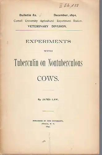 Law, James: Experiments with Tubercuclin on Nontuberculous Cows. (= Bulletin 82, December, 1894. Cornell University Agricultural Experiment Station. Ithaca, N. Y. Veterinary Division.). 