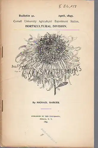 Barker, Michael: Recent Chrysanthemums. (= Bulletin 91, April, 1895. Cornell University Agricultural Experiment Station. Horticultural Division.). 