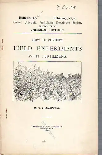 Caldwell, G. C: How to conduct Field Experiments with Fertilizers. (= Bulletin 129, February, 1897. Cornell University Agricultural Experiment Station. Ithaca, N. Y. Chemical Division.). 