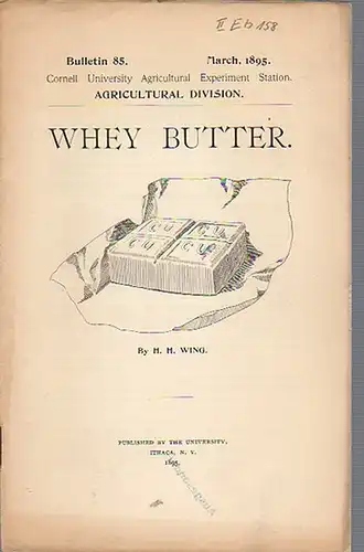 Wing, H. H: Whey Butter. (= Bulletin 85, March, 1895. Cornell University Agricultural Experiment Station, Agricultural Division). 