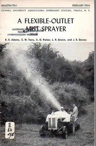 Adams, R. E. // Terry, C. W. // Parker, K. G. // Brown, L. R. // Dewey, J. E: A Flexible-Outlet Mist Sprayer. (= Bulletin 904, February, 1954. Cornell University Agricultural Experiment Station, Ithaca, N. Y.). 