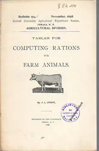 Stone, J. L: Tables for Computing Rations for Farm Animals. (= Bulletin 154, November, 1898. Cornell University Agricultural Experiment Station, Ithaca, N. Y., Agricultural Division). 